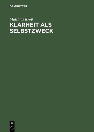 Buchcover Klarheit als Selbstzweck | Matthias Kroß | EAN 9783050069555 | ISBN 3-05-006955-4 | ISBN 978-3-05-006955-5