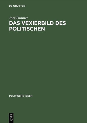 Buchcover Das Vexierbild des Politischen | Jörg Pannier | EAN 9783050073316 | ISBN 3-05-007331-4 | ISBN 978-3-05-007331-6