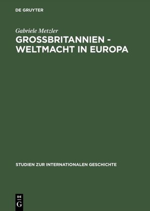 Buchcover Großbritannien – Weltmacht in Europa | Gabriele Metzler | EAN 9783050073453 | ISBN 3-05-007345-4 | ISBN 978-3-05-007345-3