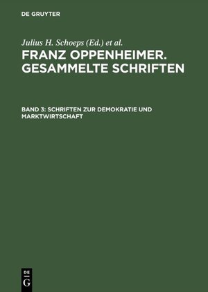 Buchcover Franz Oppenheimer. Gesammelte Schriften / Schriften zur Demokratie und Marktwirtschaft  | EAN 9783050073972 | ISBN 3-05-007397-7 | ISBN 978-3-05-007397-2