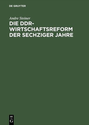 Buchcover Die DDR-Wirtschaftsreform der sechziger Jahre | Andre Steiner | EAN 9783050075532 | ISBN 3-05-007553-8 | ISBN 978-3-05-007553-2