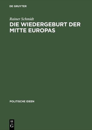 Buchcover Die Wiedergeburt der Mitte Europas | Rainer Schmidt | EAN 9783050079615 | ISBN 3-05-007961-4 | ISBN 978-3-05-007961-5