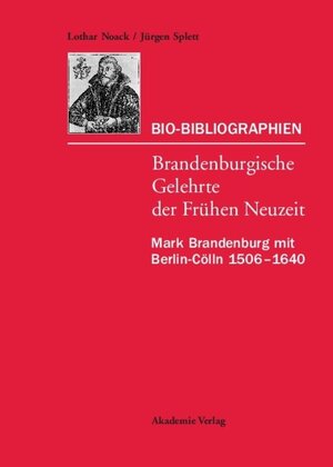 Buchcover Lothar Noack; Jürgen Splett: Bio-Bibliographien – Brandenburgische... / Mark Brandenburg mit Berlin-Cölln 1506–1640 | Lothar Noack | EAN 9783050080611 | ISBN 3-05-008061-2 | ISBN 978-3-05-008061-1