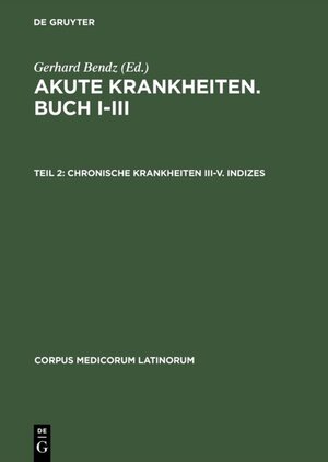 Buchcover Akute Krankheiten. Buch I–III / Chronische Krankheiten III–V. Indizes  | EAN 9783050081137 | ISBN 3-05-008113-9 | ISBN 978-3-05-008113-7