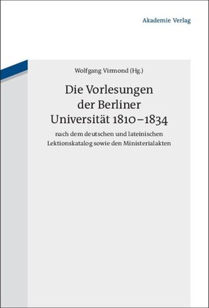 Buchcover Die Vorlesungen der Berliner Universität 1810-1834 nach dem deutschen und lateinischen Lektionskatalog sowie den Ministerialakten  | EAN 9783050088815 | ISBN 3-05-008881-8 | ISBN 978-3-05-008881-5