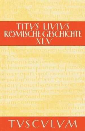 Buchcover Titus Livius: Römische Geschichte / Buch 45 | Livius | EAN 9783050091679 | ISBN 3-05-009167-3 | ISBN 978-3-05-009167-9