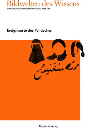 Buchcover Bredekamp, Horst; Bruhn, Matthias; Werner, Gabriele: Bildwelten des Wissens / Ereignisorte des Politischen  | EAN 9783055018060 | ISBN 3-05-501806-0 | ISBN 978-3-05-501806-0