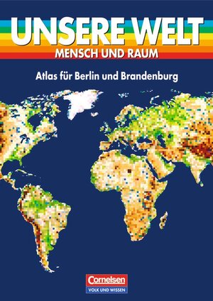 Unsere Welt - Mensch und Raum - Sekundarstufe I: Unsere Welt, Mensch und Raum, Atlas für Berlin und Brandenburg
