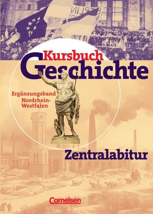 Kursbuch Geschichte - Bisherige Ausgabe - Allgemeine Ausgabe: Zentralabitur Nordrhein-Westfalen: Ergänzungsband