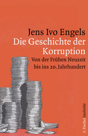 Buchcover Die Geschichte der Korruption | Jens Ivo Engels | EAN 9783100022257 | ISBN 3-10-002225-4 | ISBN 978-3-10-002225-7