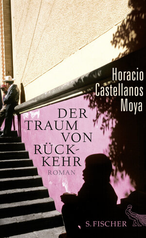 Buchcover Der Traum von Rückkehr | Horacio Castellanos Moya | EAN 9783100022851 | ISBN 3-10-002285-8 | ISBN 978-3-10-002285-1