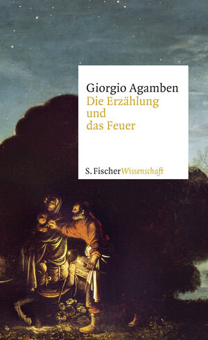 Buchcover Die Erzählung und das Feuer | Giorgio Agamben | EAN 9783100024534 | ISBN 3-10-002453-2 | ISBN 978-3-10-002453-4