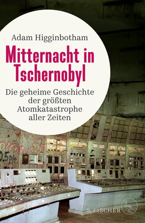 Buchcover Mitternacht in Tschernobyl | Adam Higginbotham | EAN 9783100025388 | ISBN 3-10-002538-5 | ISBN 978-3-10-002538-8