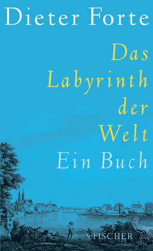 Buchcover Das Labyrinth der Welt | Dieter Forte | EAN 9783100221186 | ISBN 3-10-022118-4 | ISBN 978-3-10-022118-6