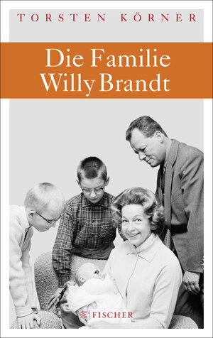 Buchcover Die Familie Willy Brandt | Torsten Körner | EAN 9783100404077 | ISBN 3-10-040407-6 | ISBN 978-3-10-040407-7
