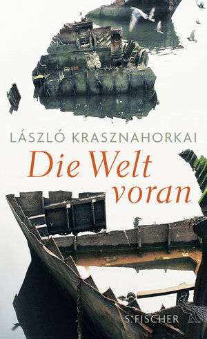 Buchcover Die Welt voran | László Krasznahorkai | EAN 9783100422217 | ISBN 3-10-042221-X | ISBN 978-3-10-042221-7