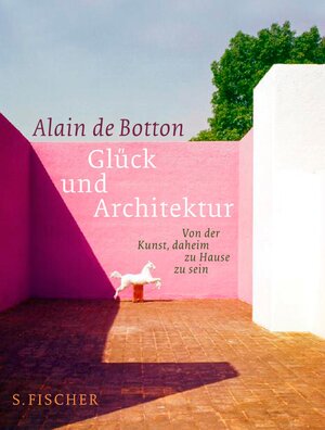 Buchcover Glück und Architektur | Alain de Botton | EAN 9783100463210 | ISBN 3-10-046321-8 | ISBN 978-3-10-046321-0