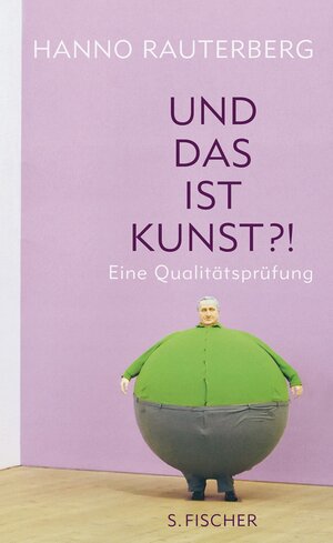 Buchcover Und das ist Kunst?! | Hanno Rauterberg | EAN 9783100628107 | ISBN 3-10-062810-1 | ISBN 978-3-10-062810-7