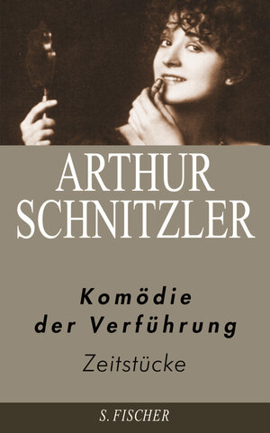 Arthur Schnitzler. Ausgewählte Werke in acht Bänden: Komödie der Verführung: Zeitstücke 1909-1924