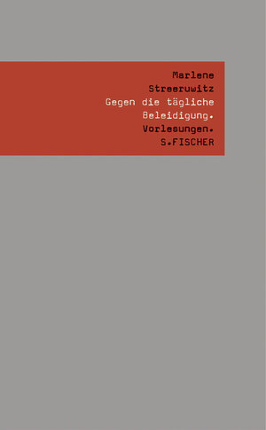 Buchcover Gegen die tägliche Beleidigung. | Marlene Streeruwitz | EAN 9783100744289 | ISBN 3-10-074428-4 | ISBN 978-3-10-074428-9