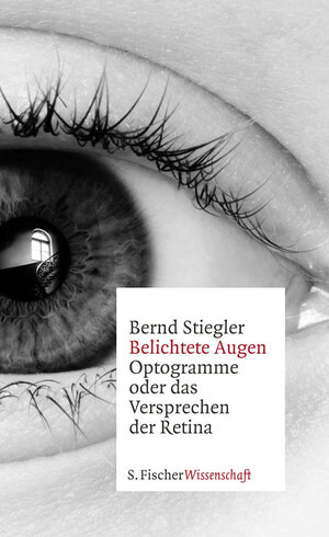 Buchcover Belichtete Augen | Bernd Stiegler | EAN 9783100755506 | ISBN 3-10-075550-2 | ISBN 978-3-10-075550-6
