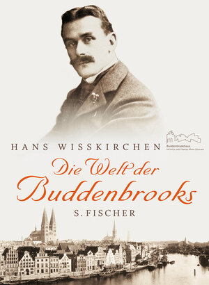 Buchcover Die Welt der Buddenbrooks | Hans Wißkirchen | EAN 9783100912114 | ISBN 3-10-091211-X | ISBN 978-3-10-091211-4