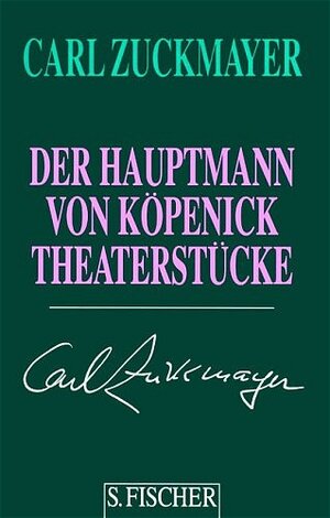 Carl Zuckmayer. Gesammelte Werke in Einzelbänden: Der Hauptmann von Köpenick: Theaterstücke 1929-1937: Theaterstücke 1929 - 1937. Gesammelte Werke in Einzelbänden