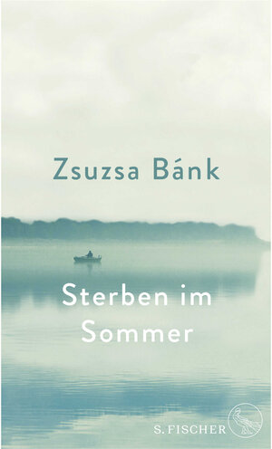 Buchcover Sterben im Sommer | Zsuzsa Bánk | EAN 9783103970319 | ISBN 3-10-397031-5 | ISBN 978-3-10-397031-9