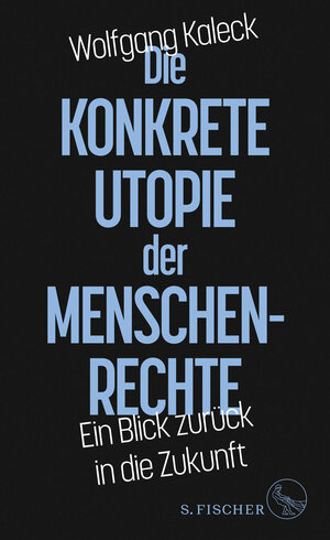Buchcover Die konkrete Utopie der Menschenrechte | Wolfgang Kaleck | EAN 9783103970647 | ISBN 3-10-397064-1 | ISBN 978-3-10-397064-7
