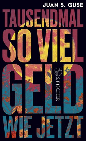 Buchcover Tausendmal so viel Geld wie jetzt | Juan S. Guse | EAN 9783103976052 | ISBN 3-10-397605-4 | ISBN 978-3-10-397605-2