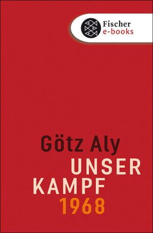 Buchcover Unser Kampf | Götz Aly | EAN 9783104000015 | ISBN 3-10-400001-8 | ISBN 978-3-10-400001-5