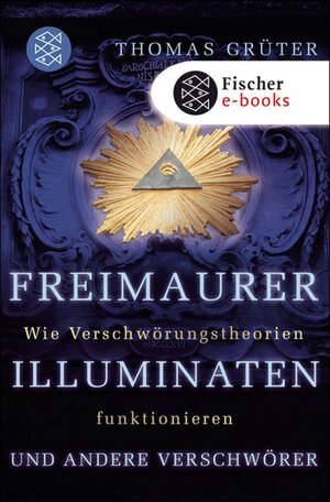 Buchcover Freimaurer, Illuminaten und andere Verschwörer | Thomas Grüter | EAN 9783104000374 | ISBN 3-10-400037-9 | ISBN 978-3-10-400037-4