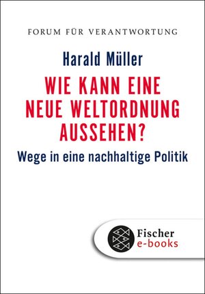 Buchcover Wie kann eine neue Weltordnung aussehen? | Harald Müller | EAN 9783104000640 | ISBN 3-10-400064-6 | ISBN 978-3-10-400064-0