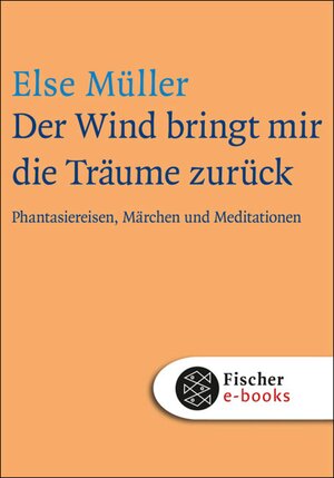 Buchcover Der Wind bringt mir die Träume zurück | Else Müller | EAN 9783104000657 | ISBN 3-10-400065-4 | ISBN 978-3-10-400065-7