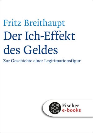 Buchcover Der Ich-Effekt des Geldes | Fritz Breithaupt | EAN 9783104001333 | ISBN 3-10-400133-2 | ISBN 978-3-10-400133-3