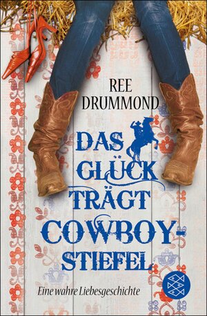 Buchcover Das Glück trägt Cowboystiefel | Ree Drummond | EAN 9783104007519 | ISBN 3-10-400751-9 | ISBN 978-3-10-400751-9