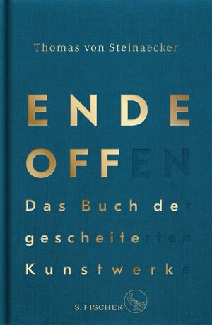 Buchcover Ende offen – Das Buch der gescheiterten Kunstwerke | Thomas von Steinaecker | EAN 9783104008592 | ISBN 3-10-400859-0 | ISBN 978-3-10-400859-2