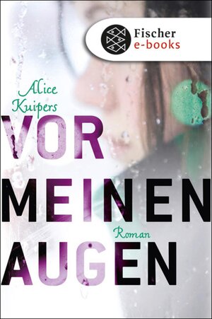 Buchcover Vor meinen Augen | Alice Kuipers | EAN 9783104010144 | ISBN 3-10-401014-5 | ISBN 978-3-10-401014-4