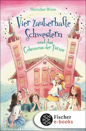 Buchcover Vier zauberhafte Schwestern und das Geheimnis der Türme | Sheridan Winn | EAN 9783104011882 | ISBN 3-10-401188-5 | ISBN 978-3-10-401188-2