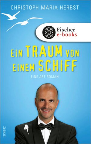 Buchcover Ein Traum von einem Schiff | Christoph Maria Herbst | EAN 9783104012810 | ISBN 3-10-401281-4 | ISBN 978-3-10-401281-0