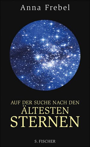 Buchcover Auf der Suche nach den ältesten Sternen | Anna Frebel | EAN 9783104013282 | ISBN 3-10-401328-4 | ISBN 978-3-10-401328-2