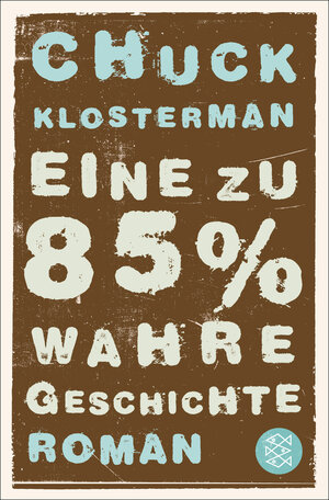 Buchcover Eine zu 85% wahre Geschichte | Chuck Klosterman | EAN 9783104013749 | ISBN 3-10-401374-8 | ISBN 978-3-10-401374-9