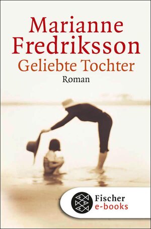 Buchcover Geliebte Tochter | Marianne Fredriksson | EAN 9783104013794 | ISBN 3-10-401379-9 | ISBN 978-3-10-401379-4