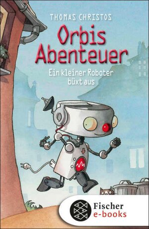 Buchcover Orbis Abenteuer – Ein kleiner Roboter büxt aus | Thomas Christos | EAN 9783104015408 | ISBN 3-10-401540-6 | ISBN 978-3-10-401540-8