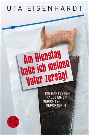 Buchcover Am Dienstag habe ich meinen Vater zersägt | Uta Eisenhardt | EAN 9783104017730 | ISBN 3-10-401773-5 | ISBN 978-3-10-401773-0