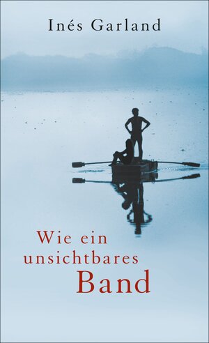 Buchcover Wie ein unsichtbares Band | Inés Garland | EAN 9783104018836 | ISBN 3-10-401883-9 | ISBN 978-3-10-401883-6
