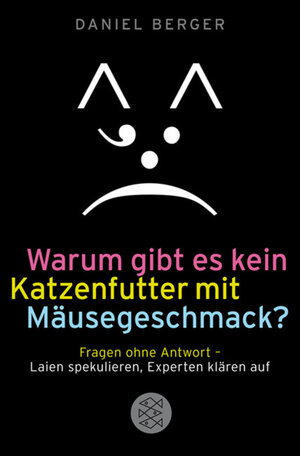 Buchcover Warum gibt es kein Katzenfutter mit Mäusegeschmack? | Daniel Berger | EAN 9783104020631 | ISBN 3-10-402063-9 | ISBN 978-3-10-402063-1