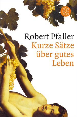 Buchcover Kurze Sätze über gutes Leben | Robert Pfaller | EAN 9783104021126 | ISBN 3-10-402112-0 | ISBN 978-3-10-402112-6