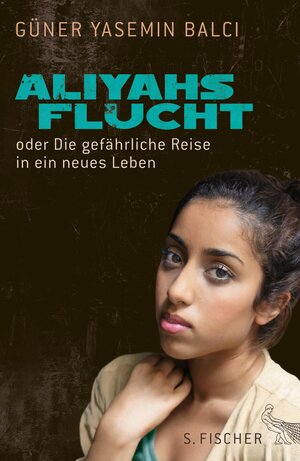 Buchcover Aliyahs Flucht | Güner Yasemin Balci | EAN 9783104022468 | ISBN 3-10-402246-1 | ISBN 978-3-10-402246-8