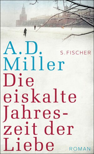 Buchcover Die eiskalte Jahreszeit der Liebe | A.D. Miller | EAN 9783104023366 | ISBN 3-10-402336-0 | ISBN 978-3-10-402336-6